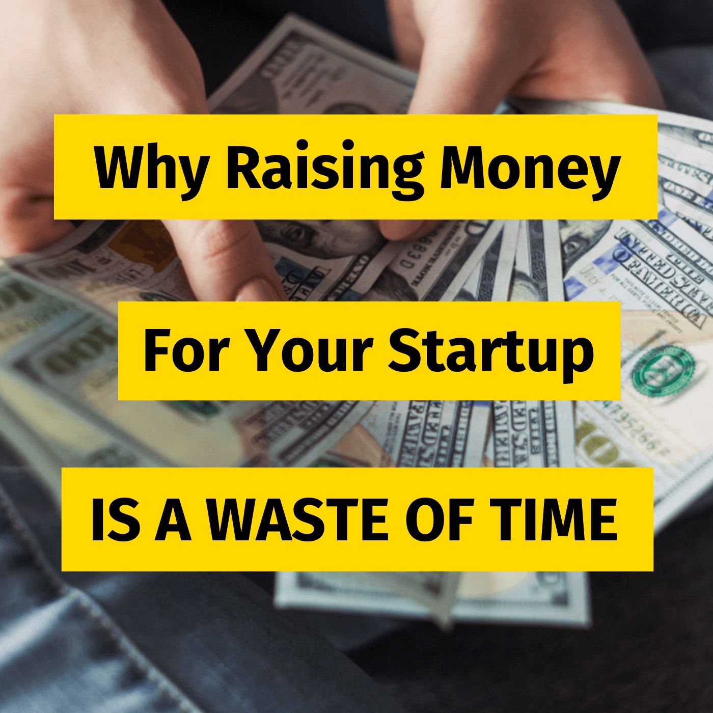 Why raising money for your startup is a waste of time