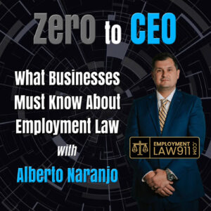 What Businesses Must Know About Employment Law with Alberto Naranjo What Businesses Must Know About Employment Law with Alberto Naranjo