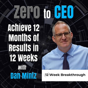 Achieve 12 Months of Results in 12 Weeks with Dan Mintz