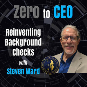 Reinventing Background Checks with Steven Ward Reinventing Background Checks with Steven Ward