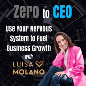 Use Your Nervous System to Fuel Business Growth with Luisa Molano Use Your Nervous System to Fuel Business Growth with Luisa Molano