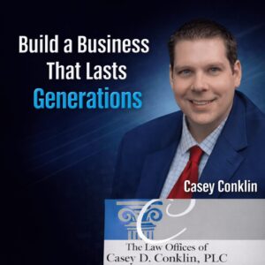 How to Build a Business That Lasts Generations with Casey Conklin How to Build a Business That Lasts Generations with Casey Conklin