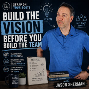 Build the Vision Before You Build the Team Build the Vision Before You Build the Team